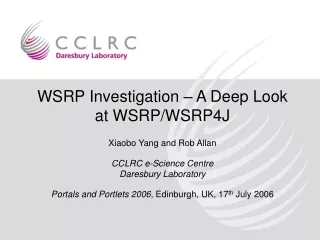 WSRP Investigation – A Deep Look at WSRP/WSRP4J Xiaobo Yang and Rob Allan CCLRC e-Science Centre