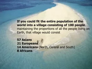 If you could fit the entire population of the world into a village consisting of 100 people ,