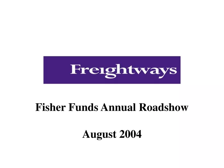 fisher funds annual roadshow august 2004