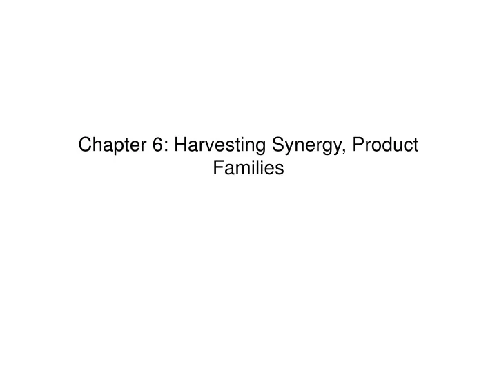 chapter 6 harvesting synergy product families