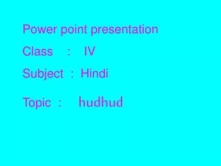 Power point presentation Class    :    IV Subject  :  Hindi Topic  :      hudhud