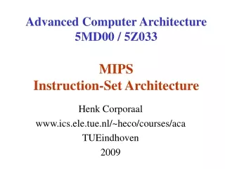 Advanced Computer Architecture 5MD00 / 5Z033 MIPS  Instruction-Set Architecture