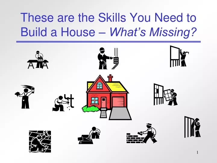 these are the skills you need to build a house what s missing
