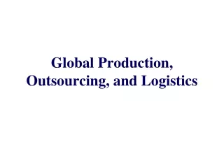 Global Production, Outsourcing, and Logistics