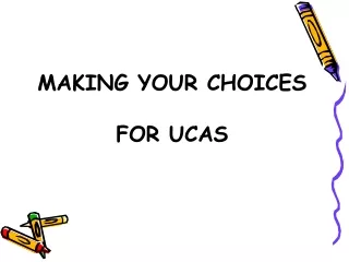 MAKING YOUR CHOICES FOR UCAS