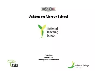 Ashton on Mersey School Vicky Beer Headteacher vbeer@aom.trafford.sch.uk