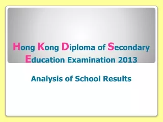 H ong K ong D iploma of S econdary E ducation Examination 2013 Analysis of School Results