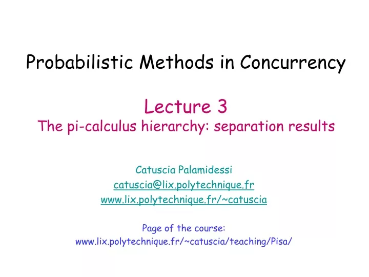 probabilistic methods in concurrency lecture 3 the pi calculus hierarchy separation results