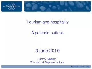 T ourism and hospitality A polaroid outlook 3 june 2010 Jimmy Sjöblom