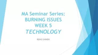 MA Seminar Series: BURNING ISSUES WEEK 5 TECHNOLOGY