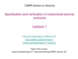 CIMPA School on Security Specification and verification of randomized security protocols Lecture 1