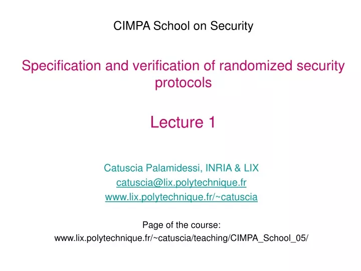 cimpa school on security specification and verification of randomized security protocols lecture 1