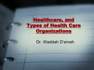 Healthcare, and   Types of Health Care Organizations