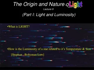 The Origin and Nature of Lecture 9 (Part I: Light and Luminosity)