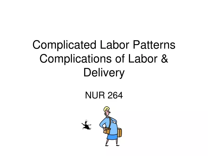 complicated labor patterns complications of labor delivery