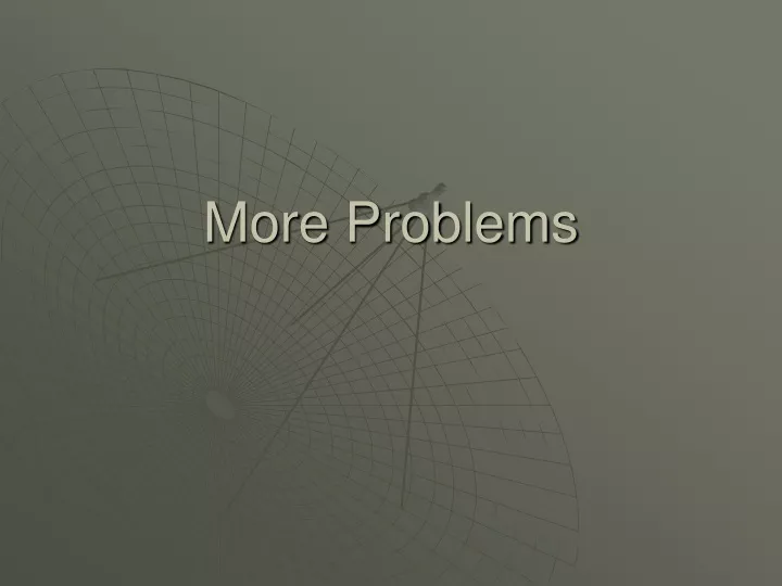 more problems