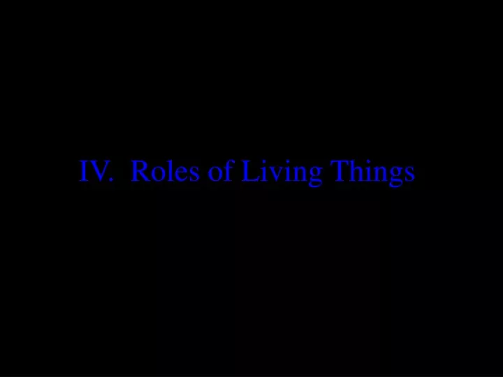 iv roles of living things