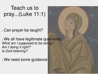 Teach us to pray...(Luke 11:1)