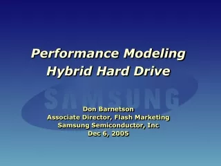 Performance Modeling Hybrid Hard Drive Don Barnetson Associate Director, Flash Marketing