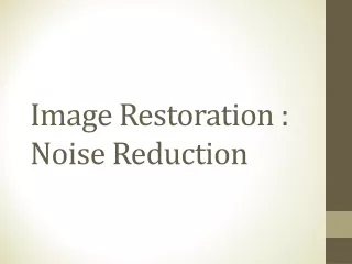 Image Restoration : Noise Reduction