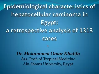 By Dr. Mohammed Omar Khalifa Ass. Prof. of Tropical Medicine Ain Shams University, Egypt