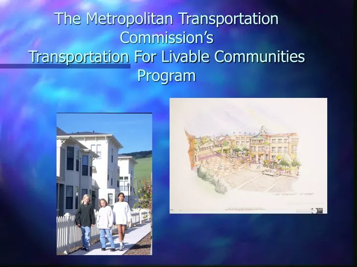 the metropolitan transportation commission s transportation for livable communities program