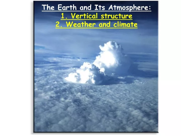 the earth and its atmosphere 1 vertical structure 2 weather and climate