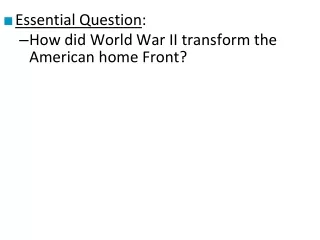 Essential Question : How did World War II transform the American home Front?
