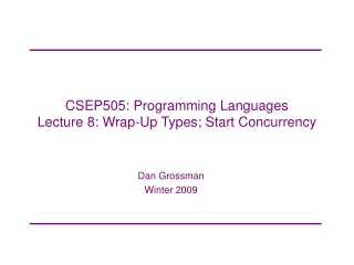 CSEP505: Programming Languages Lecture 8: Wrap-Up Types; Start Concurrency