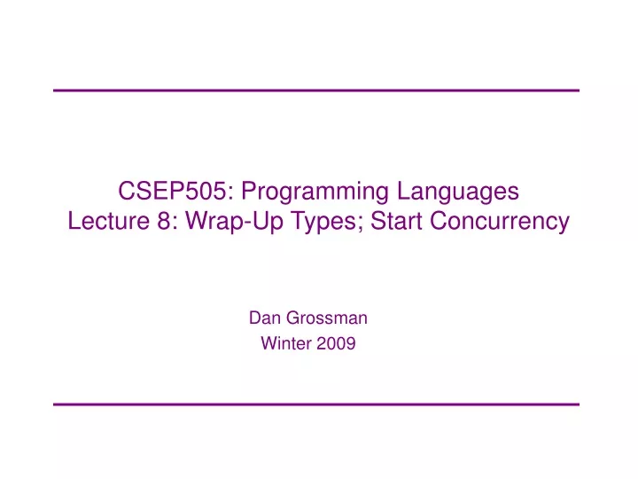 csep505 programming languages lecture 8 wrap up types start concurrency