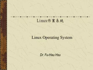 Linux 作業系統 Linux Operating System  Dr. Fu-Hau Hsu