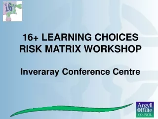16+ LEARNING CHOICES  RISK MATRIX WORKSHOP Inveraray Conference Centre
