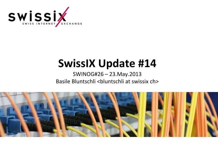 swissix update 14 swinog 26 23 may 2013 basile bluntschli bluntschli at swissix ch