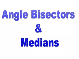 Angle Bisectors  &amp;  Medians