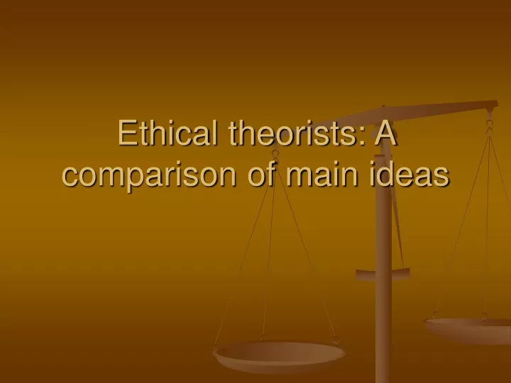 ethical theorists a comparison of main ideas
