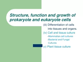 Structure, function and growth of prokaryote and eukaryote cells