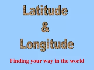 Latitude  &amp;  Longitude