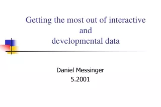 Getting the most out of interactive and developmental data