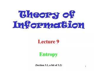 Lecture 9 Entropy (Section 3.1, a bit of 3.2)