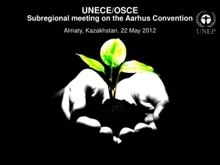 UNECE/OSCE  Subregional meeting on the Aarhus Convention Almaty, Kazakhstan, 22 May 2012