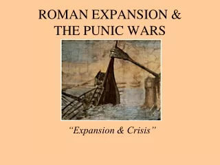 ROMAN EXPANSION &amp;    THE PUNIC WARS