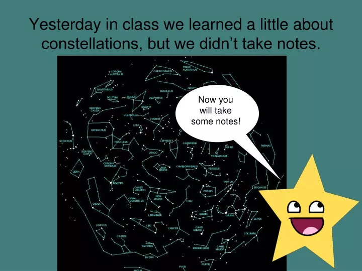 yesterday in class we learned a little about constellations but we didn t take notes