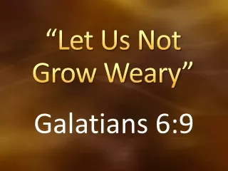 “Let Us Not Grow Weary”
