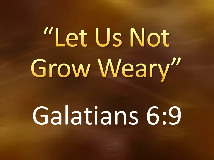 let us not grow weary