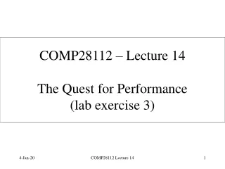 COMP28112 – Lecture 14 The Quest for Performance (lab exercise 3)