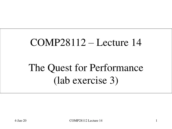comp28112 lecture 14 the quest for performance