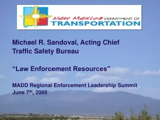 Michael R. Sandoval, Acting Chief Traffic Safety Bureau “Law Enforcement Resources”