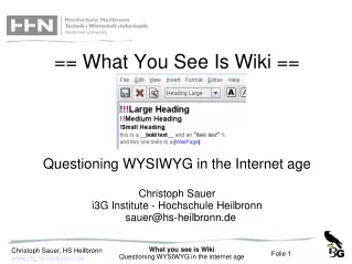 == What You See Is Wiki == Questioning WYSIWYG in the Internet age  Christoph Sauer