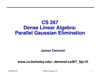 CS 267  Dense Linear Algebra: Parallel Gaussian Elimination