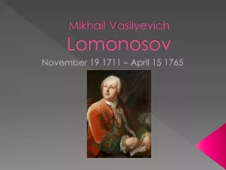 Mikhail  Vasilyevich Lomonosov